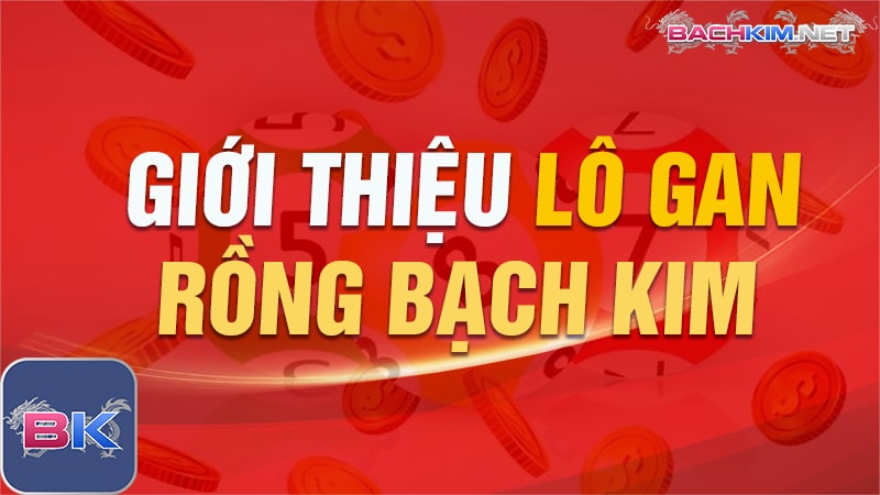 Lô gan ⭐️ Thống kê lô gan rồng bạch kim chính xác nhất 398 Lô gan Rồng Bạch Kim