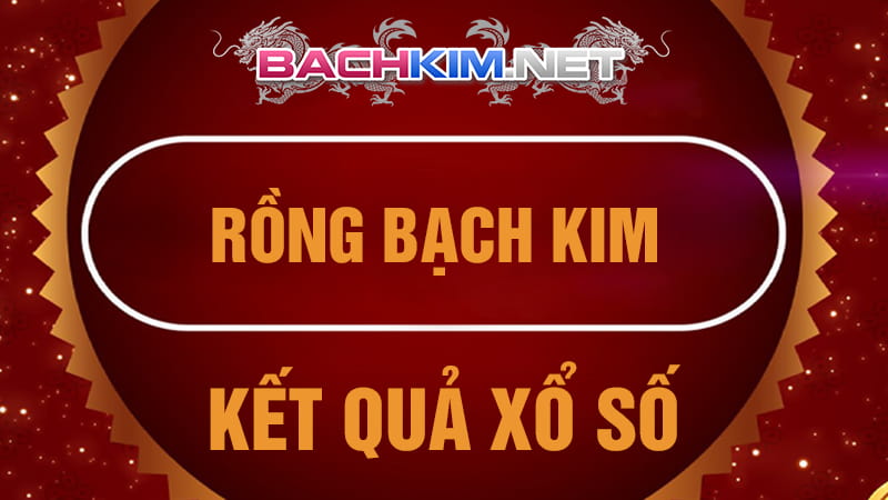 Rong Bach kim⭐️Rồng Bạch Kim 888 cập nhật✔️Rong Bach Kim 666 2 Cung cấp kết quả xổ số