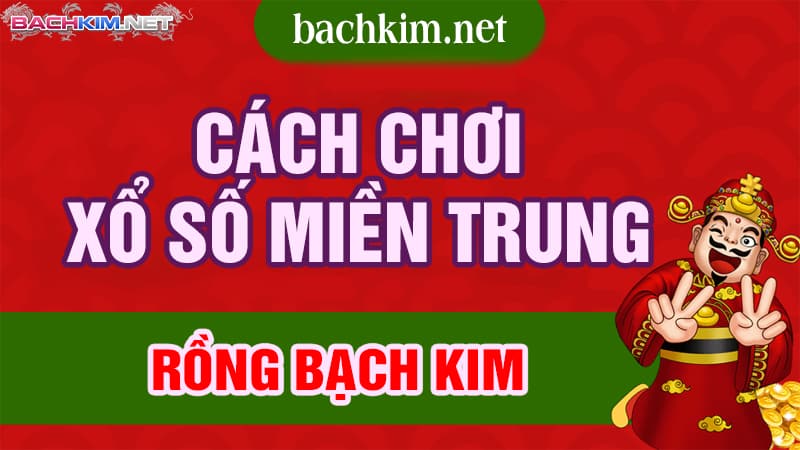 XSMT ⭐️ XỔ SỐ MIỀN TRUNG RỒNG BẠCH KIM 400 Cách chơi xổ số miền Trung Rồng Bạch Kim