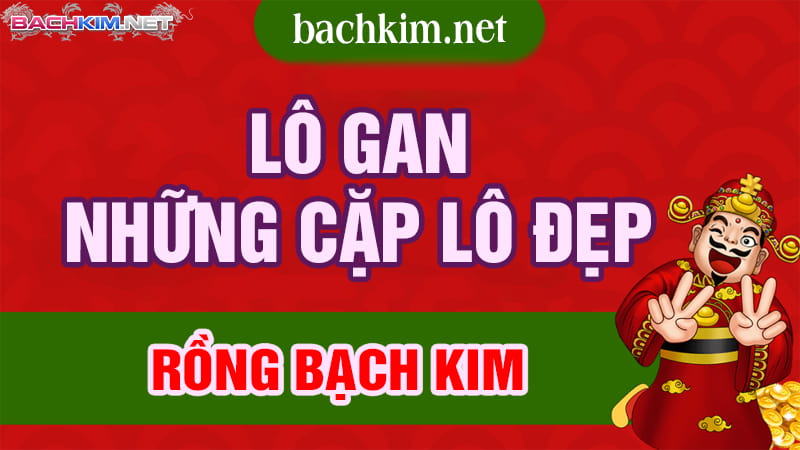 Cặp lô đẹp hôm nay ⭐️ Lô đẹp rồng bạch kim 7 Những cặp lô đẹp hôm nay lô gan