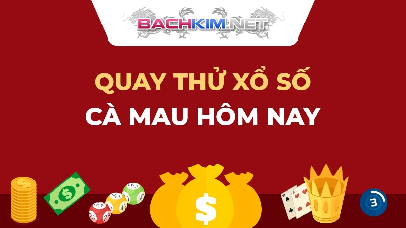 <strong>Xổ số Cà Mau - Dự đoán xổ số hôm nay tại Rồng Bạch Kim</strong> 401 Quay thử xổ số Cà Mau