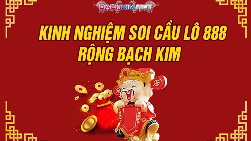 Soi Cầu 888 - Soi Cau 88 Rồng Bạch Kim Chuẩn Xác Nhất 7 Kinh nghiệm chơi lô đề và soi cầu 888