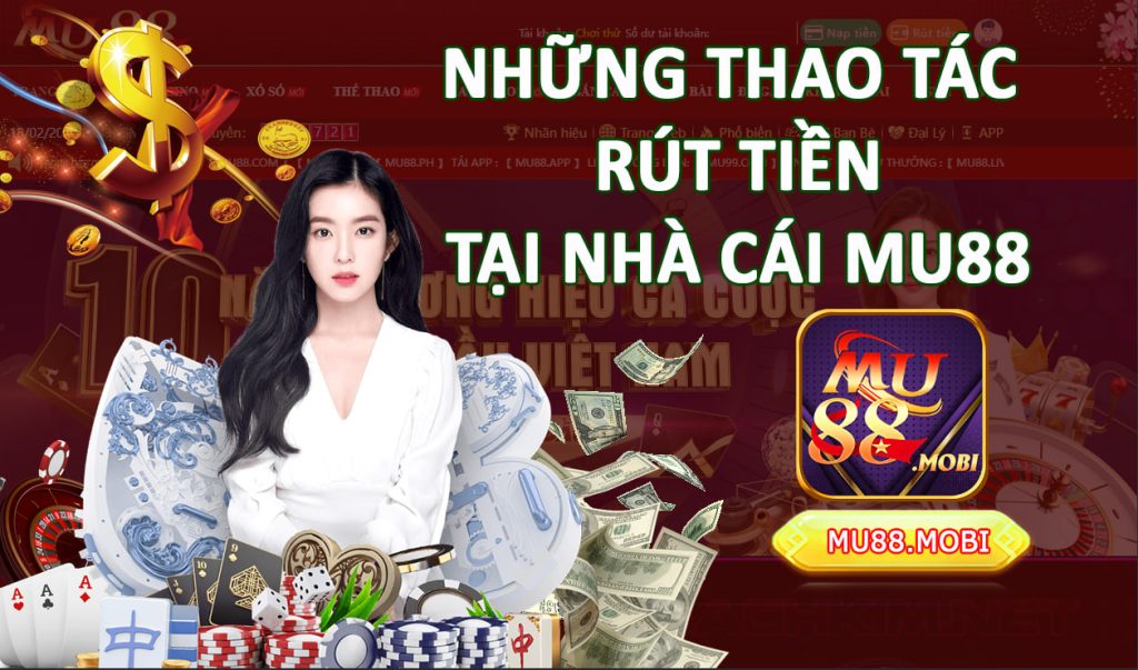 Rút tiền MU88 - Chơi game lớn Rút tiền thả ga ngay hôm nay 8 Những thao tác rút tiền MU88