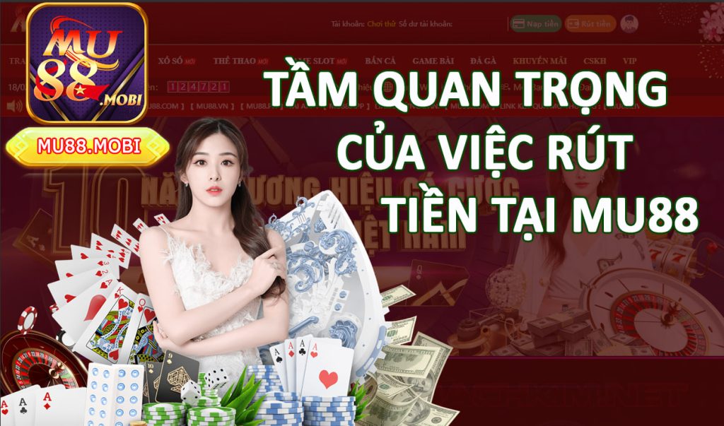 Rút tiền MU88 - Chơi game lớn Rút tiền thả ga ngay hôm nay 7 Tầm quan trọng của việc rút tiền MU88