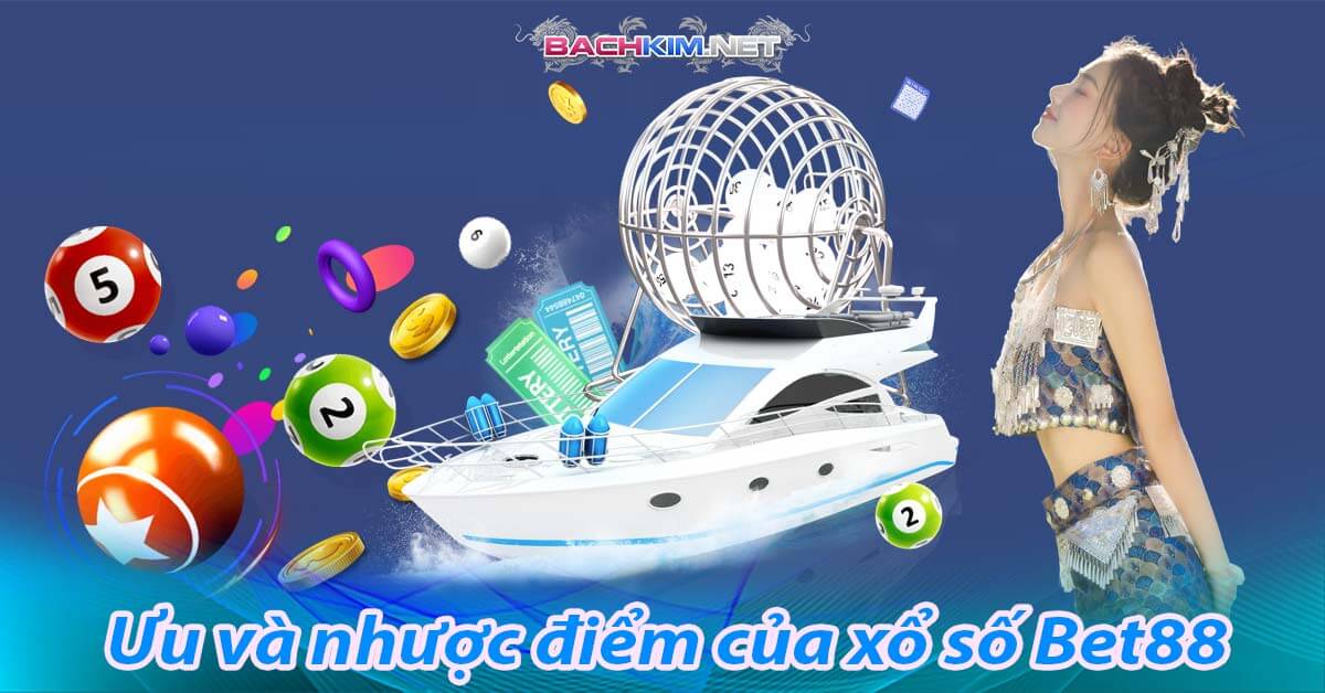 Giới thiệu trang xổ số bet88 - bet88 nhà cái xổ số hàng đầu hiện nay 12 Ưu và nhược điểm của xổ số Bet88