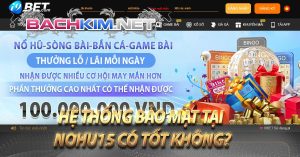 Nohu15 – Sân chơi nổ hũ trực tuyến cực kì đẳng cấp 6 Hệ thống bảo mật tại Nohu15 có tốt không?
