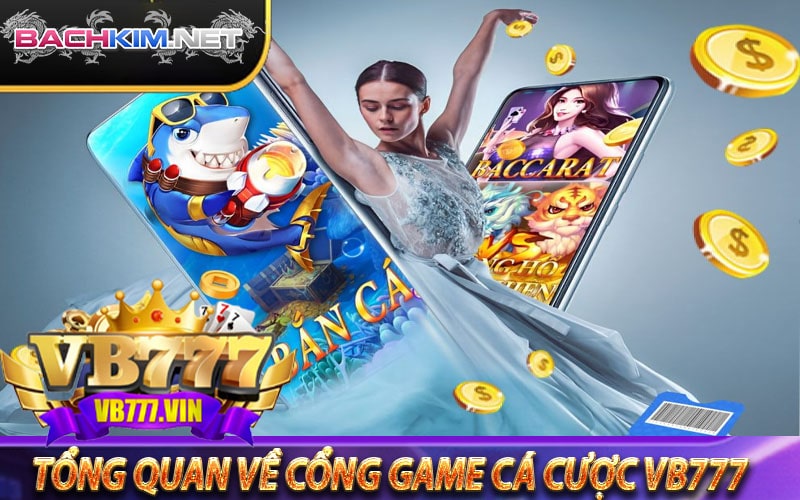 Vb777 - Cổng game cá cược ưu đãi 100k cho thành viên mới 6 Tổng quan về cổng game cá cược vb777