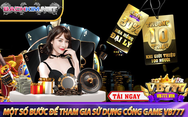 Vb777 - Cổng game cá cược ưu đãi 100k cho thành viên mới 9 Một số bước để tham gia sử dụng cổng game vb777