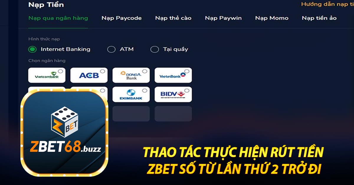 Hướng dẫn 3 bước rút tiền Zbet lần đầu cho người chơi 6 Thao tác thực hiện rút tiền zbet số từ lần thứ 2 trở đi