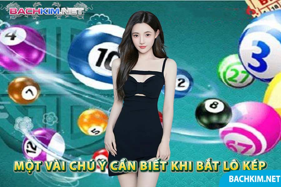 Cách bắt lô kép theo ngày - Kinh nghiệm bắt lô kép siêu chuẩn 9 Một vài chú ý cần biết khi bắt lô kép