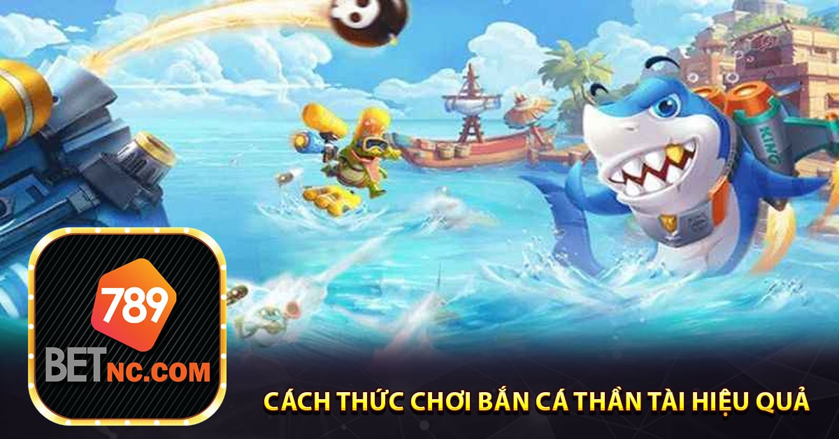 Bắn cá thần tài - Mẹo Cá cược cực kỳ hấp dẫn tại nhà cái 789bet 9 Cách thức chơi bắn cá thần tài hiệu quả