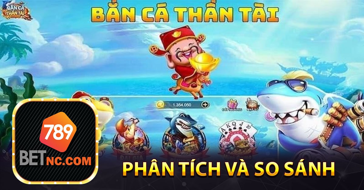 Bắn cá thần tài - Mẹo Cá cược cực kỳ hấp dẫn tại nhà cái 789bet 11 Phân tích và so sánh với các trò chơi