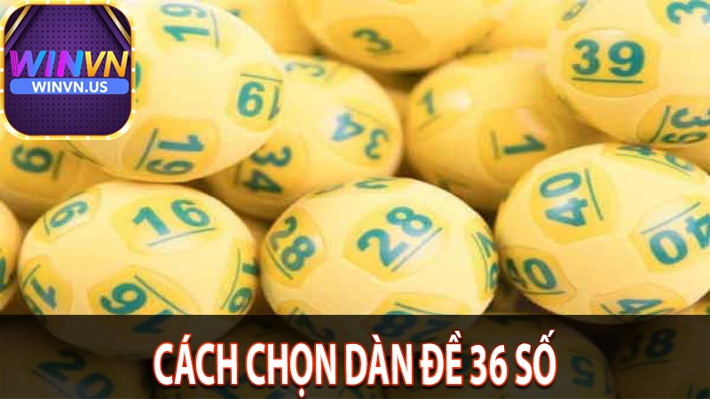 Cách Nuôi Dàn Đề 36 Số | Bí Quyết Cho Anh Em Lô Đề Chuyên Nghiệp 6 Cách chọn dàn đề 36 số
