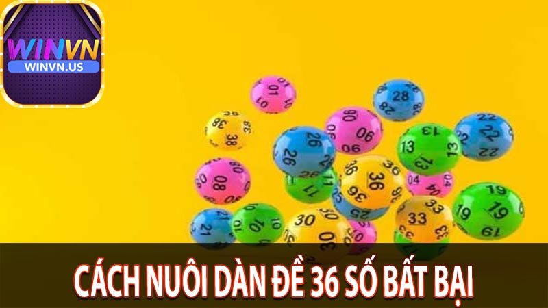 Cách Nuôi Dàn Đề 36 Số | Bí Quyết Cho Anh Em Lô Đề Chuyên Nghiệp 7 Cách nuôi dàn đề 36 số bất bại