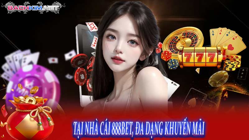 Nhà cái 888Bet – Sân chơi cá cược đá gà uy tín, chất lượng 7 TẠI NHÀ CÁI 888BET, ĐA DẠNG KHUYẾN MÃI
