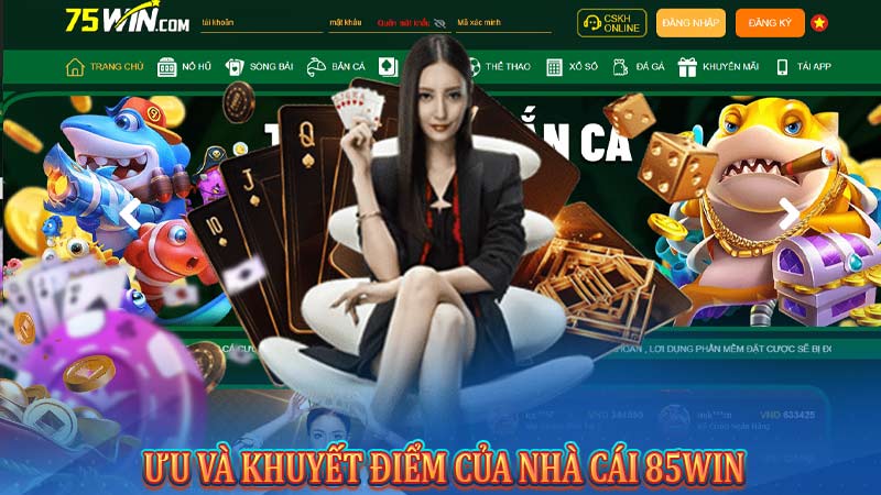 85Win – Nhà cái CASINO đổi thưởng và những tin tức mới nhất 2024 6 Ưu và khuyết điểm của nhà cái 85win