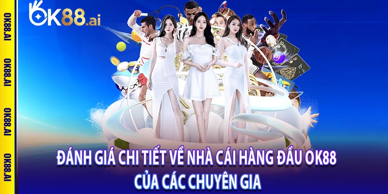 OK88 – Sân chơi cá cược được yêu thích hàng đầu Việt Nam 7 Đánh giá chi tiết về nhà cái hàng đầu OK88 của các chuyên gia