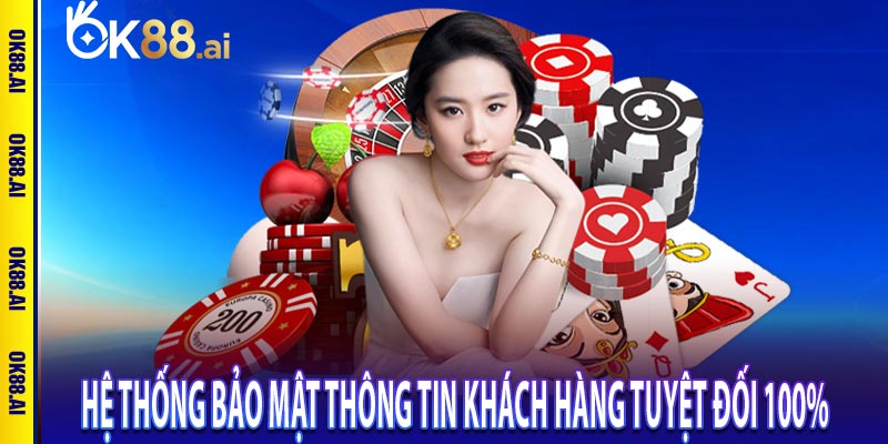 OK88 – Sân chơi cá cược được yêu thích hàng đầu Việt Nam 8 Hệ thống bảo mật thông tin khách hàng tuyệt đối 100%