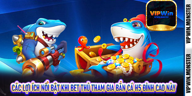 Bắn Cá H5 Vipwin | Sân Chơi Giải Trí Bắn Cá Cực Đỉnh Dành Cho Bet Thủ 6 Các lợi ích nổi bật khi bet thủ tham gia bắn cá H5 đỉnh cao này