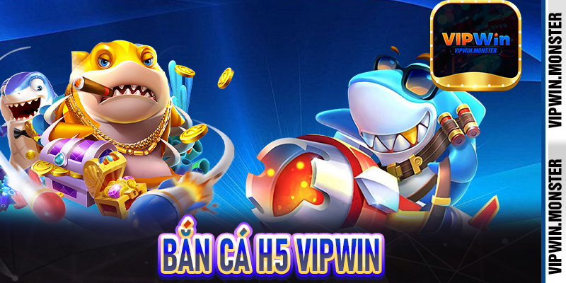 Bắn cá H5 Vipwin