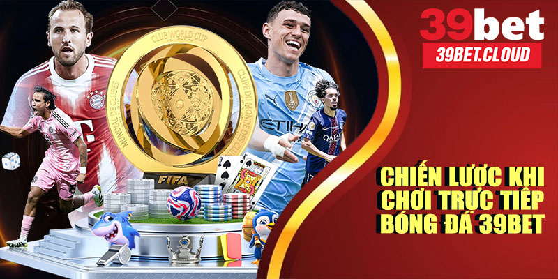 Trực Tiếp Bóng Đá 39BET – Cập Nhật Tỷ Số, Kết Quả Nhanh Nhất 2025 11 Chiến Lược Khi Chơi Trực Tiếp Bóng Đá 39BET