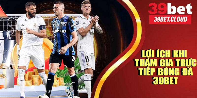 Trực Tiếp Bóng Đá 39BET – Cập Nhật Tỷ Số, Kết Quả Nhanh Nhất 2025 8 Lợi Ích Khi Tham Gia Trực Tiếp Bóng Đá 39BET