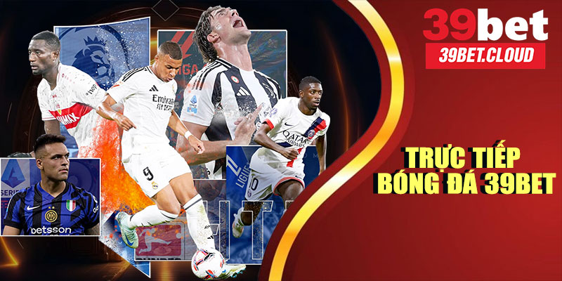 Trực Tiếp Bóng Đá 39BET – Cập Nhật Tỷ Số, Kết Quả Nhanh Nhất 2025 6 Trực Tiếp Bóng Đá 39BET – Cập Nhật Tỷ Số, Kết Quả Nhanh Nhất 2025