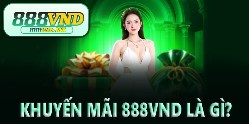 Khuyến mãi 888VND là gì?